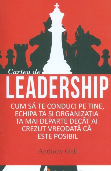 Cartea de leadership. Cum sa te connduci pe tine, echipa ta si organizatia ta mai departe decat ai crezut vreodata ca este posibil